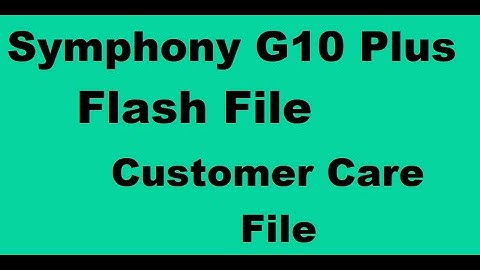 Symphony G10 Plus Flash File Customer Care File , Symphony G10+ Plus FRP unlock File