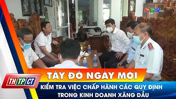 Kiểm tra việc chấp hành các quy định trong kinh doanh xăng dầu | Cần Thơ TV