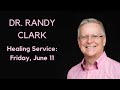 Dr. Randy Clark: Evening Healing Service (Friday, June 11, 2021)