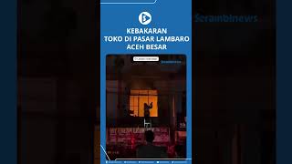 Kebakaran Toko di Pasar Lambaro Aceh Besar