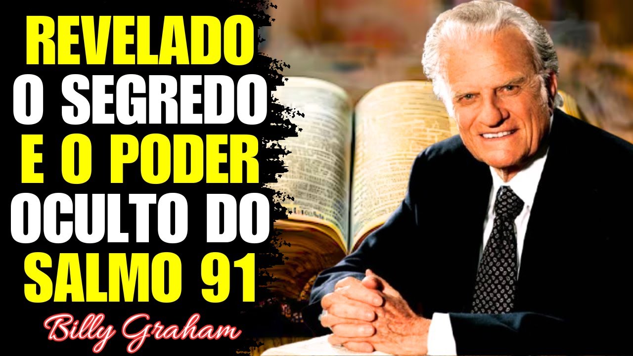 REVELADO O SEGREDO E O PODER OCULTO DO SALMO 91 - Billy Graham