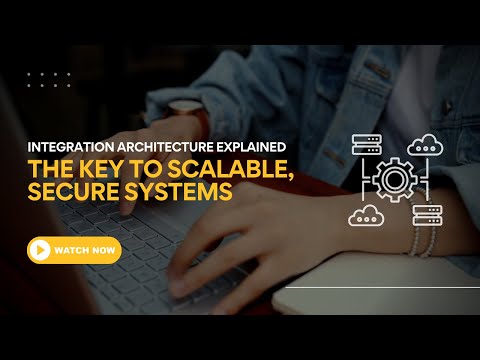 The Key to Scalable, Secure Systems – Integration Architecture Explained - video from Iasa Global