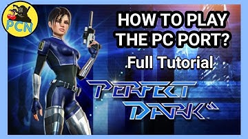 PERFECT DARK PC PORT | Yes Please | Step by Step Guide