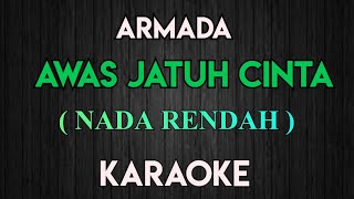 ARMADA - AWAS JATUH CINTA KARAOKE NADA RENDAH/LOW KEY