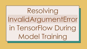 Resolving InvalidArgumentError in TensorFlow During Model Training