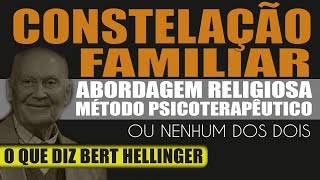 O que é Constelação Familiar? Abordagem Religiosa, Método Psicoterapêutico o que diz Bert Hellinger