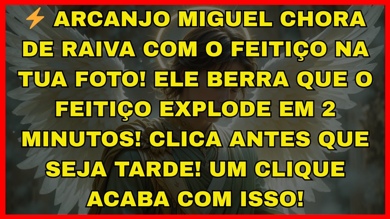 ⚡ ARCANJO MIGUEL CHORA DE RAIVA COM O FEITIÇO NA TUA FOTO! ELE...