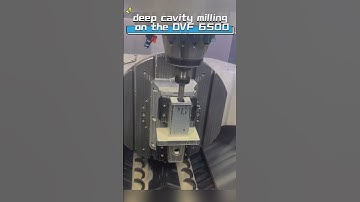 deep cavity milling on the DVF 6500