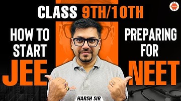 Tips to Start JEE/NEET Preparation in  Class 9 & 10 | Expert Guidance | Harsh Sir @vedantucbse10th