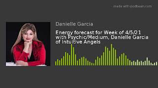 Energy forecast for Week of 4/5/21 with Psychic/Medium, Danielle Garcia of Intuitive Angels