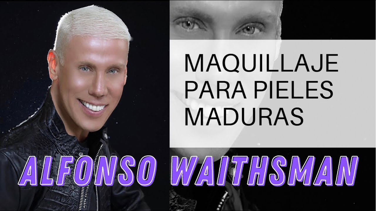 MAQUILLAJE PARA PIELES MADURAS - ALFONSO WAITHSMAN
