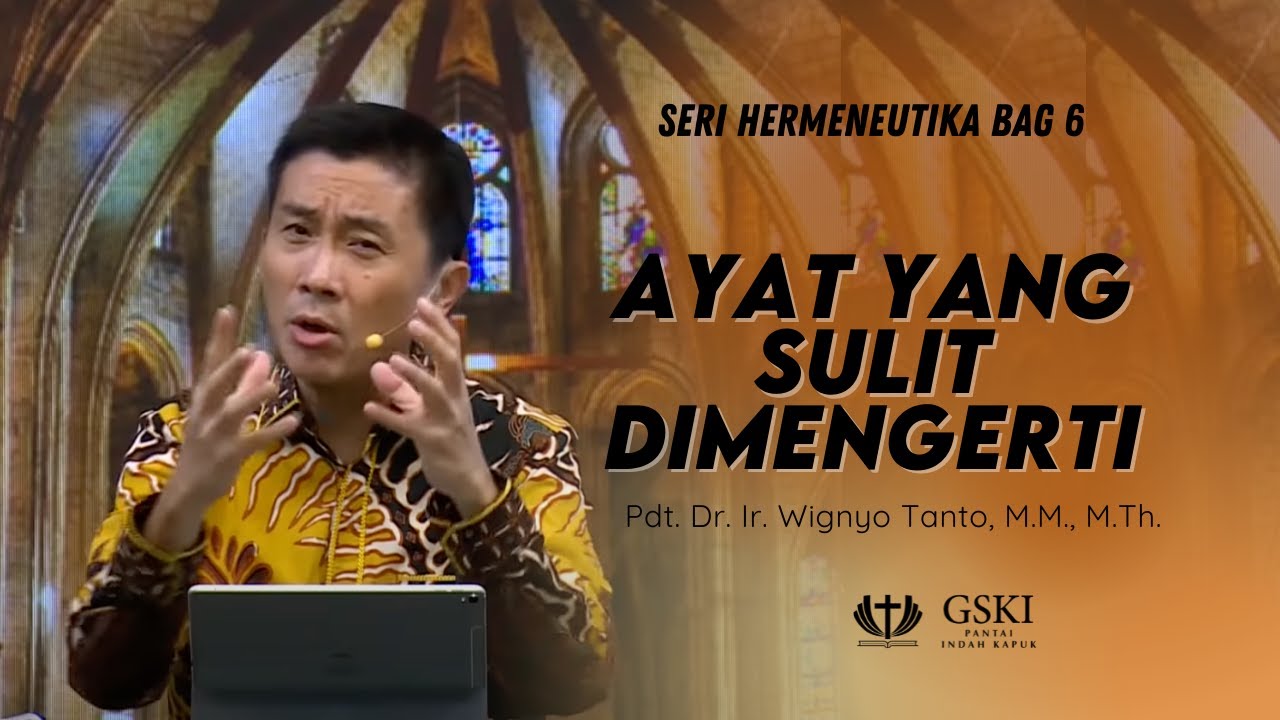 Seri Hermeneutika Bag.6: Ayat yang Sulit Dimengerti |Pdt. Dr. Ir. Wignyo Tanto, M.M., M.Th.