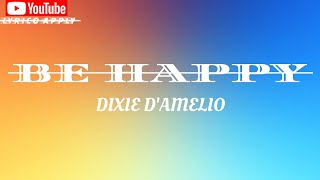 Be Happy - Dixie D'Amelio (Lyrics Video) But sometimes I don't wanna be happy