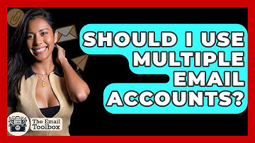 Should I Use Multiple Email Accounts? - TheEmailToolbox.com