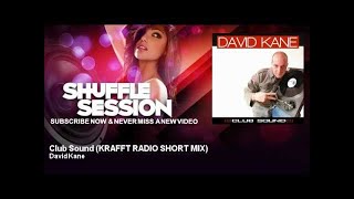 David Kane - Club Sound - KRAFFT RADIO SHORT MIX - ShuffleSession