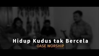 OASE WORSHIP - Hidup Kudus tak Bercela Cover