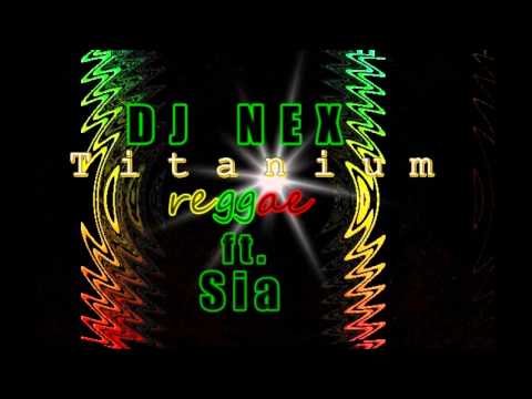 Titanium-DJ Nex ft Sia (REGGAE VERSON)