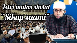 Bagaimana menyikapi istri yang malas sholat ustadz - Ustadz Khalid basalamah