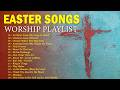 He is Risen! ✝️ Best Easter Worship Songs 2026 ✝️ Non Stop Christian Music Playlist