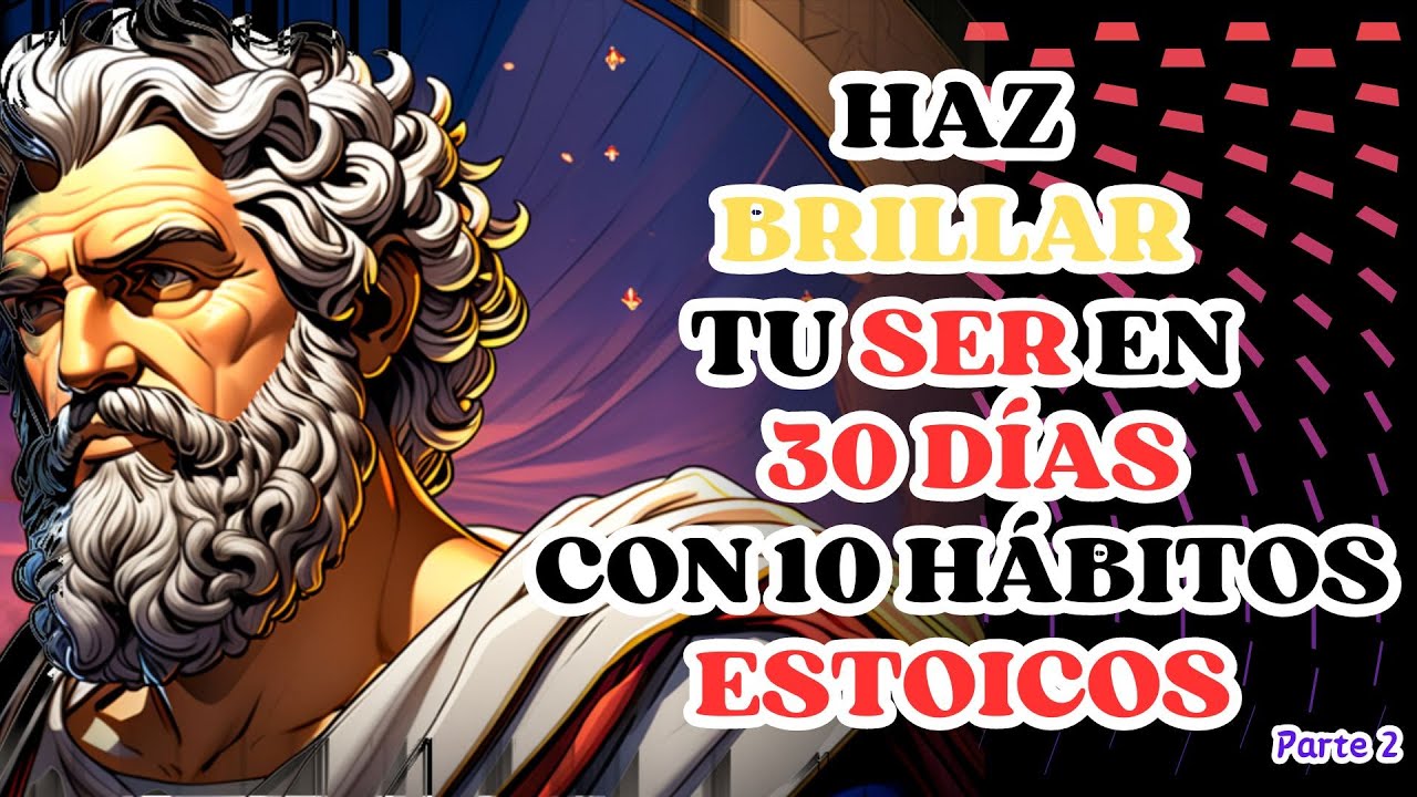 "Revoluciona Tu Vida en 30 Días con 10 Hábitos Estoicos" Parte 2 - YouTube