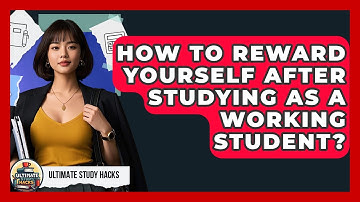 How To Reward Yourself After Studying As A Working Student? - Ultimate Study Hacks