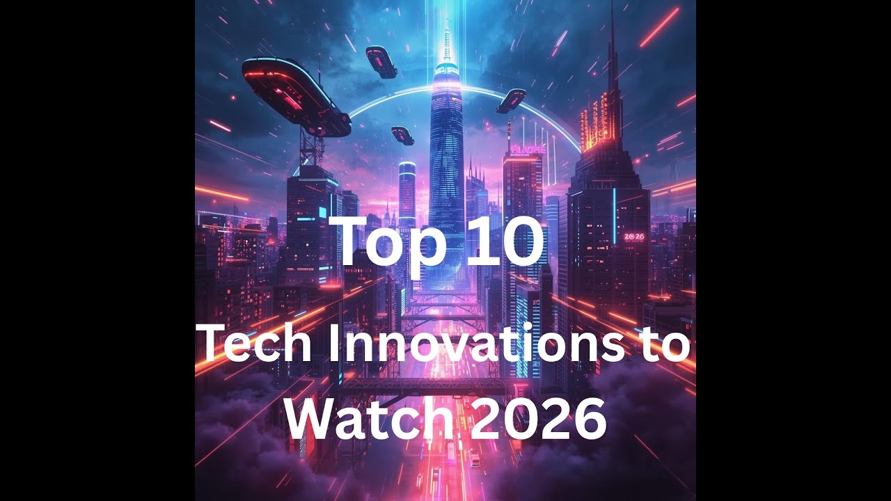 Top 10 Tech Innovations to Watch 2026 - YouTube