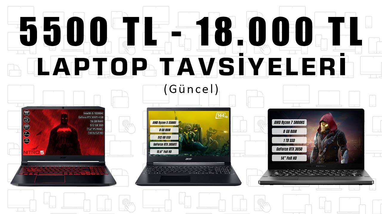 5500 TL - 18.000 TL Arası OYUN - İŞ - MÜHENDİSLİK Laptop Tavisyesi  [2022]