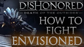 How To Fight Kill Envisioned - Dishonored Death Of The Outsider Combat Guide