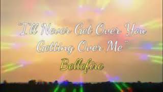 Bellefire - I'll Never Get Over You (Lyrics)