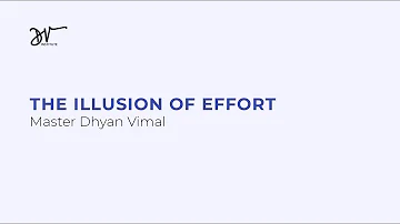 The Illusion of Effort by Dhyan Vimal