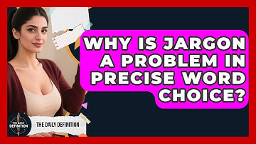Why Is Jargon A Problem In Precise Word Choice? - The Daily Definition