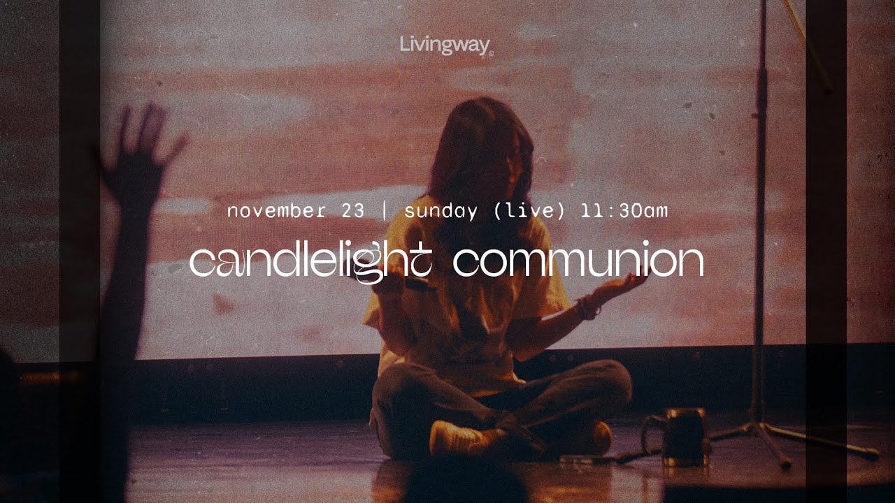 Communion with the Lord | Sunday Morning at Livingway | Live at 11:30am, November 23