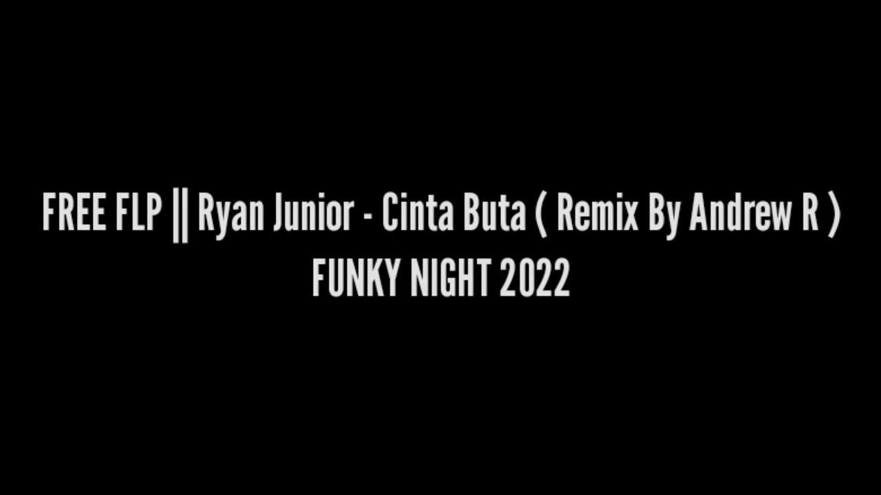 FREE FLP || Ryan Junior - Cinta Buta (Remix By Andrew R ) FUNKY NIGHT 2022