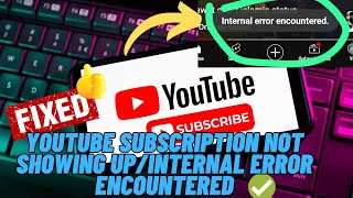 how to fix youtube subscriptions not showing up | solve internal error encountered (2024 fixes)