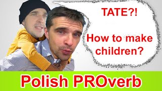 A Polish proverb - dont teach a father how to make...