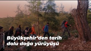 Büyükşehirden Tarih Dolu Doğa Yürüyüşü