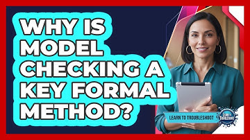Why Is Model Checking a Key Formal Method?