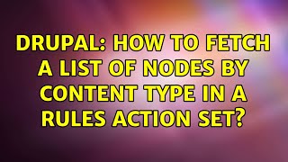 Drupal: How to fetch a list of nodes by content type in a Rules Action set? (2 Solutions!!)
