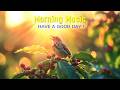BEAUTIFUL MORNING MUSIC - Wake Up Happy and Positive Energy - Morning Meditation Music For Relax