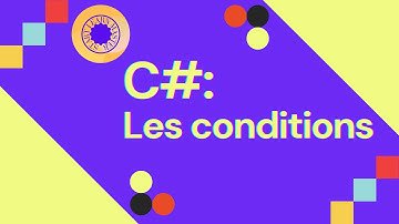 Apprendre C# : Les conditions if, if…else, if…else if...else, switch