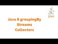 Java 8 groupingby  java 8 group by  streams  collectors