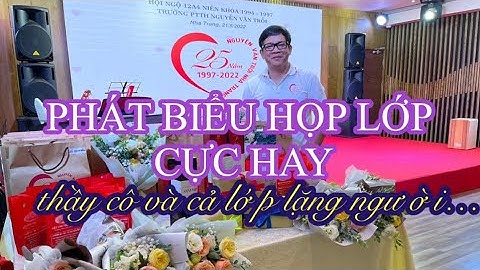 PHÁT BIỂU HỌP LỚP CỰC HAY l THẦY CÔ VÀ CẢ LỚP LẶNG NGƯỜI