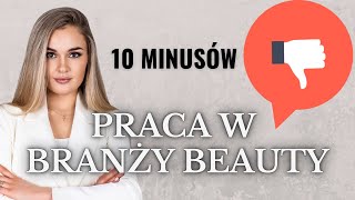 10 MINUSÓW - BRANŻA BEAUTY || DZIŚ MARUDZĘ I NARZEKAM