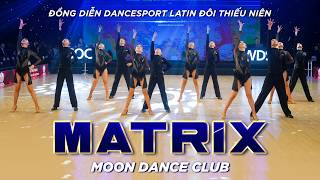MATRIX - MOON DANCE CLUB | ĐỒNG DIỄN DANCESPORT LATIN ĐÔI THIẾU NIÊN