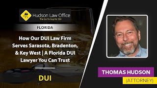 How Our DUI Law Office Serves Sarasota, Bradenton, & Key West 