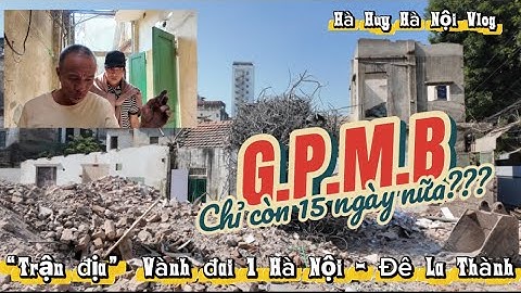 CHỈ CÒN 15 NGÀY? TRONG “TRẬN ĐỊA” GPMB VÀNH ĐAI 1 HÀ NỘI ĐOẠN ĐÊ LA THÀNH - Hà Huy Hà Nội Vlog #657