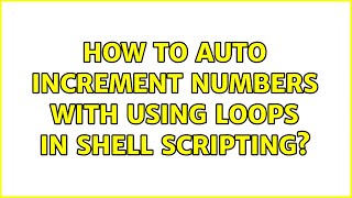 How to auto increment numbers with using loops in shell scripting