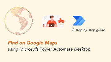 Find on Google Maps using Microsoft Power Automate Desktop