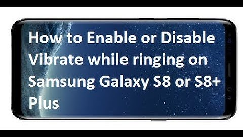 How to Enable or Disable Vibrate while ringing on Samsung Galaxy S8 or S8+ Plus