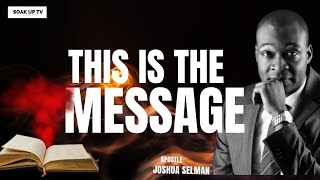This Is The Message || Apostle Joshua Selman